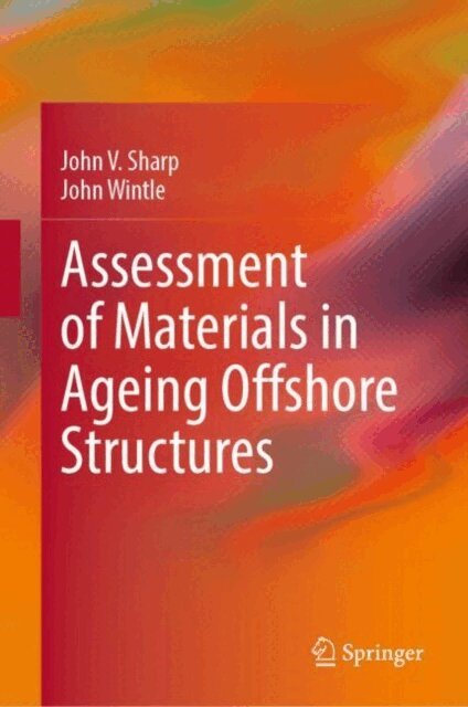John Wintle, John V. Sharp - Assessment of Materials in Ageing Offshore Structures, E-bok