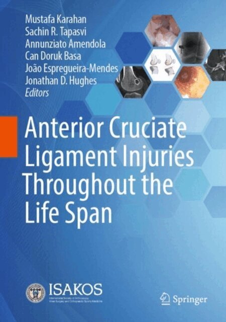 Jonathan D. Hughes, Joao Espregueira-Mendes, Can Doruk Basa, Annunziato Amendola, Sachin R. Tapasvi, Mustafa Karahan - Anterior Cruciate Ligament Injuries Throughout the Life Span, E-bok