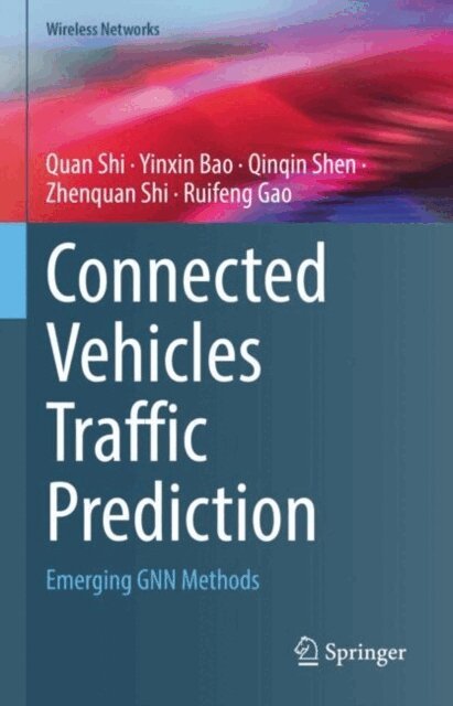Ruifeng Gao, Zhenquan Shi, Qinqin Shen, Yinxin Bao, Quan Shi - Connected Vehicles Traffic Prediction, E-bok
