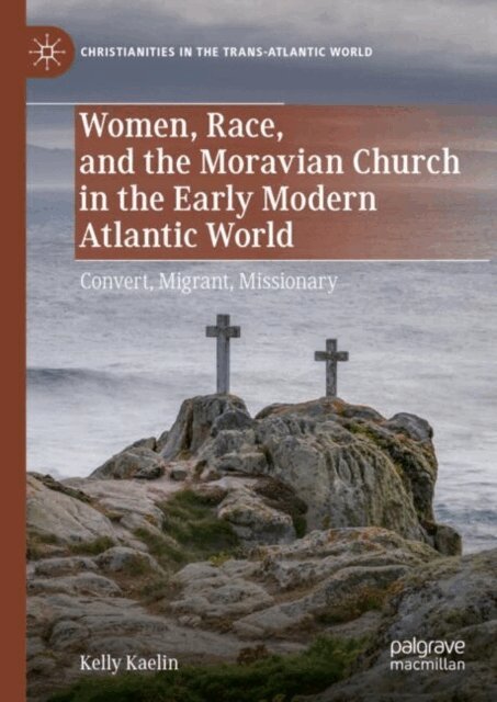 Kelly Kaelin - Women, Race, and the Moravian Church in the Early Modern Atlantic World, E-bok