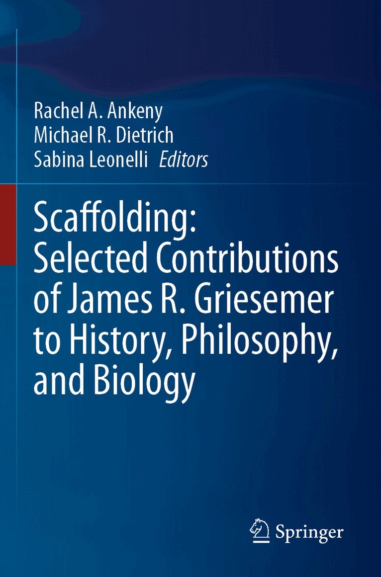 Rachel A. Ankeny, Michael R. Dietrich, Sabina Leonelli - Scaffolding: Selected Contributions of James R. Griesemer to History, Philosophy, and Biology, Häftad. Tillgänglighet: Lägg i varukorg
