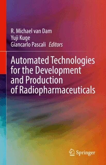 Giancarlo Pascali, Yuji Kuge, R. Michael van Dam - Automated Technologies for the Development and Production of Radiopharmaceuticals, E-bok