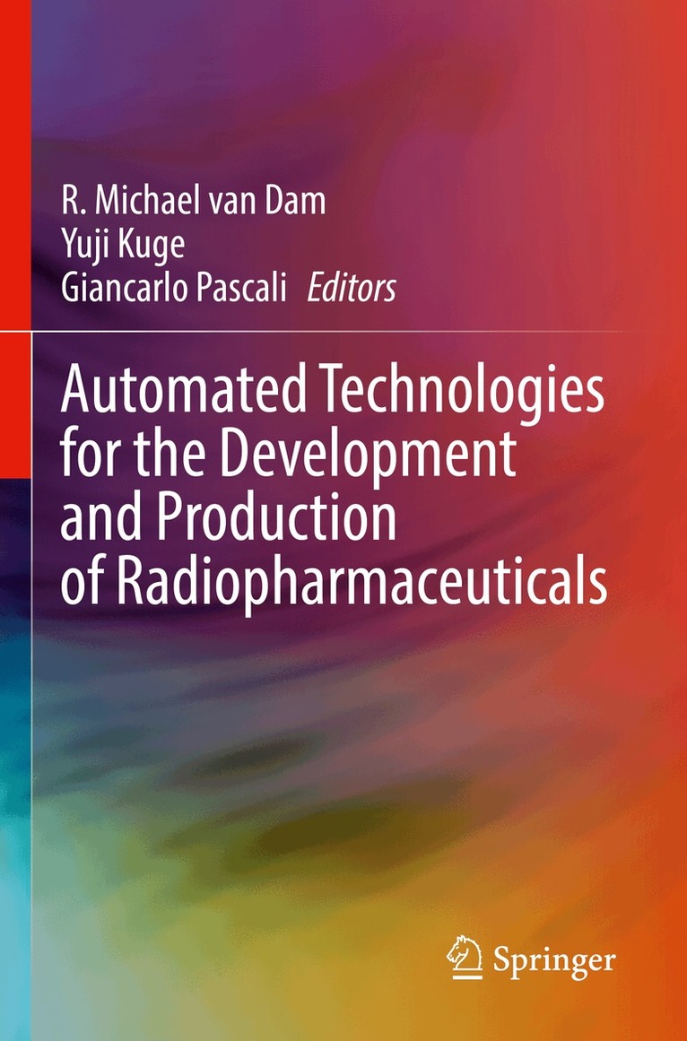 R. Michael van Dam, Yuji Kuge, Giancarlo Pascali - Automated Technologies for the Development and Production of Radiopharmaceuticals, Häftad