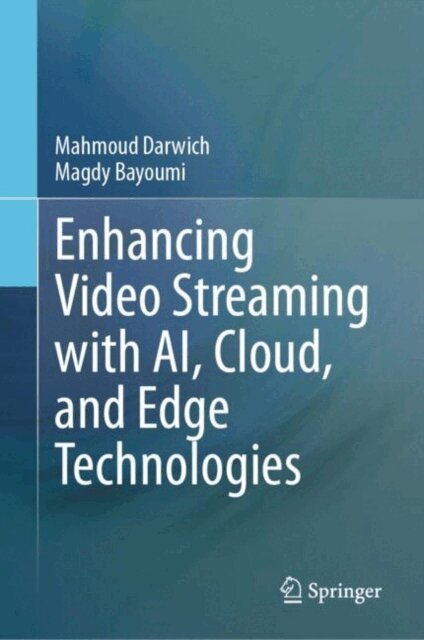 Magdy Bayoumi, Mahmoud Darwich - Enhancing Video Streaming with AI, Cloud, and Edge Technologies, E-bok