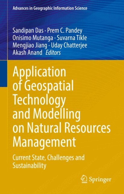 Akash Anand, Uday Chatterjee, Mengjiao Jiang, Suvarna Tikle, Onisimo Mutanga, Prem C. Pandey, Sandipan Das - Application of Geospatial Technology and Modelling on Natural Resources Management, E-bok