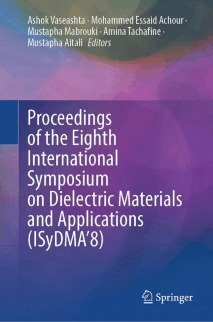 Mustapha Aitali, Amina Tachafine, Mustapha Mabrouki, Mohammed Essaid Achour, Ashok Vaseashta - Proceedings of the Eighth International Symposium on Dielectric Materials and Applications (ISyDMA'8), E-bok