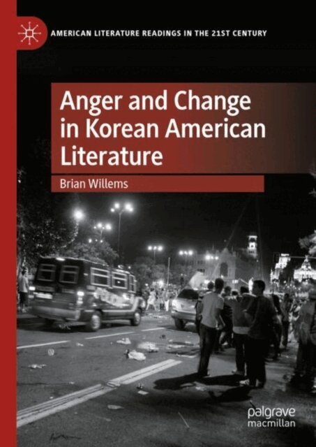 Brian Willems - Anger and Change in Korean American Literature, E-bok