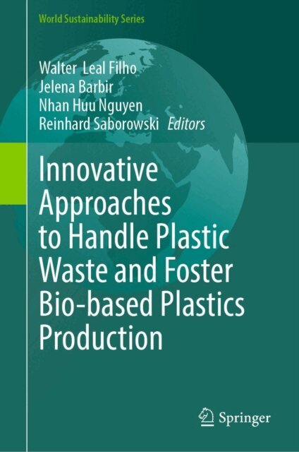Reinhard Saborowski, Nhan Huu Nguyen, Jelena Barbir, Walter Leal Filho - Innovative Approaches to Handle Plastic Waste and Foster Bio-based Plastics Production, E-bok