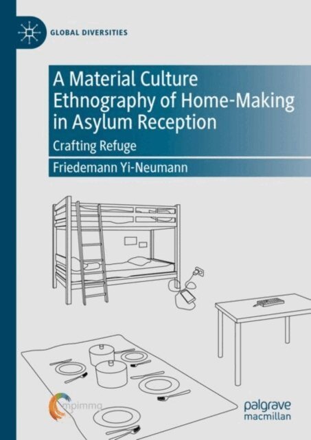 Friedemann Yi-Neumann - Material Culture Ethnography of Home-Making in Asylum Reception, E-bok