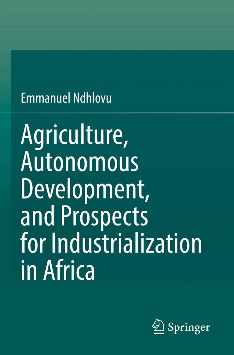 Emmanuel Ndhlovu - Agriculture, Autonomous Development, and Prospects for Industrialization in Africa, Häftad
