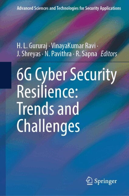 R. Sapna, N. Pavithra, J. Shreyas, VinayaKumar Ravi, H. L. Gururaj - 6G Cyber Security Resilience: Trends and Challenges, E-bok