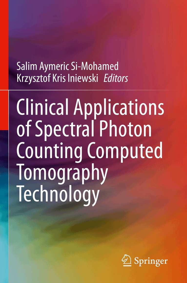 Salim Aymeric Si-Mohamed, Krzysztof Kris Iniewski - Clinical Applications of Spectral Photon Counting Computed Tomography Technology, Häftad