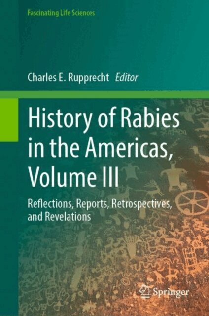 Charles E. Rupprecht - History of Rabies in the Americas, Volume III, E-bok