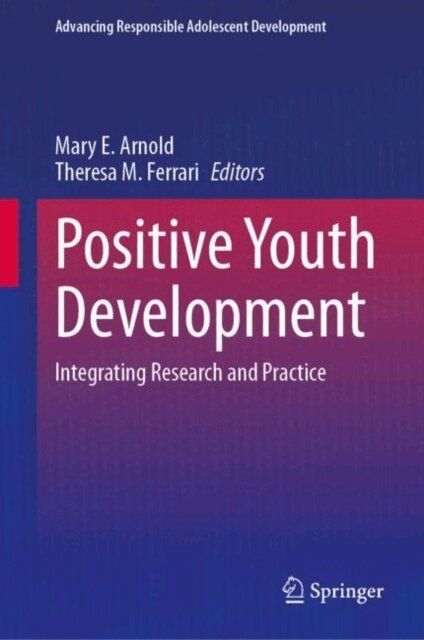 Theresa M. Ferrari, Mary E. Arnold - Positive Youth Development, E-bok