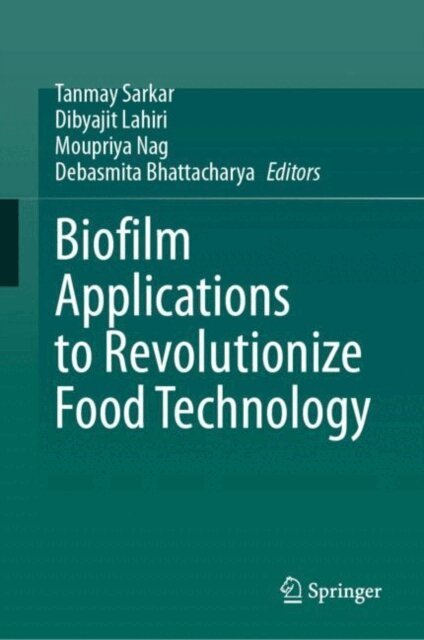 Debasmita Bhattacharya, Moupriya Nag, Dibyajit Lahiri, Tanmay Sarkar - Biofilm Applications to Revolutionize Food Technology, E-bok