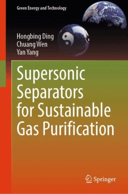 Yan Yang, Chuang Wen, Hongbing Ding - Supersonic Separators for Sustainable Gas Purification, E-bok
