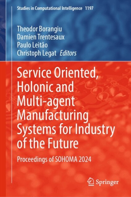 Christoph Legat, Paulo Leitao, Damien Trentesaux, Theodor Borangiu - Service Oriented, Holonic and Multi-agent Manufacturing Systems for Industry of the Future, E-bok