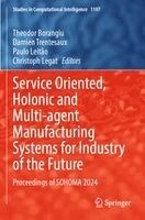 Theodor Borangiu, Damien Trentesaux, Paulo Leitão, Christoph Legat - Service Oriented, Holonic and Multi-agent Manufacturing Systems for Industry of the Future, Häftad