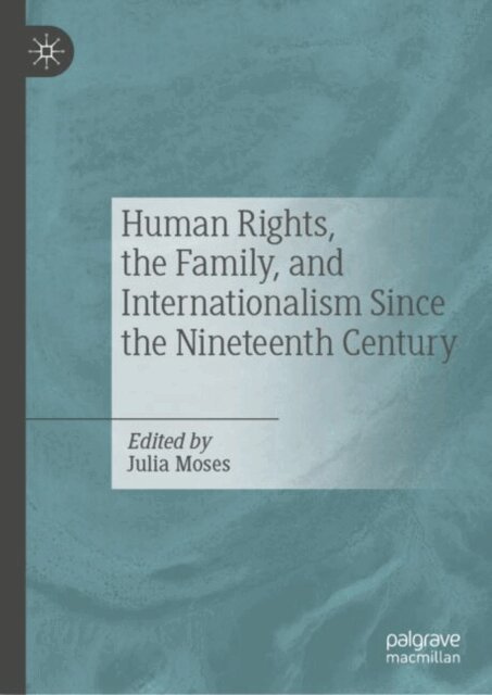 Julia Moses - Human Rights, the Family, and Internationalism Since the Nineteenth Century, E-bok