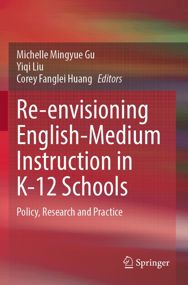 Michelle Mingyue Gu, Yiqi Liu, Corey Fanglei Huang - Re-envisioning English-Medium Instruction in K-12 Schools, Häftad