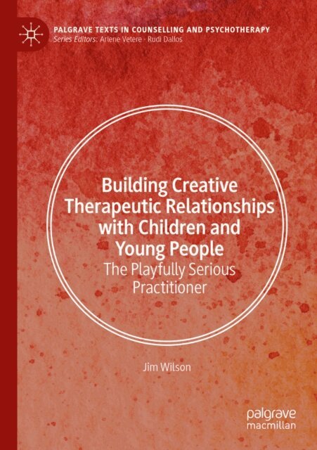 Jim Wilson - Building Creative Therapeutic Relationships with Children and Young People, E-bok