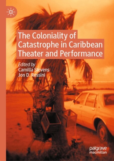 Jon D. Rossini, Camilla Stevens - Coloniality of Catastrophe in Caribbean Theater and Performance, E-bok