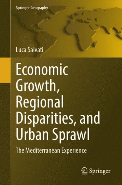 Luca Salvati - Economic Growth, Regional Disparities, and Urban Sprawl, E-bok