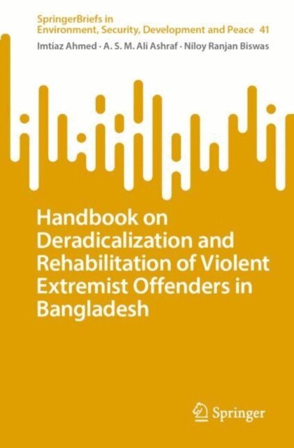 Niloy Ranjan Biswas, ASM Ali Ashraf, Imtiaz Ahmed - Handbook on Deradicalization and Rehabilitation of Violent Extremist Offenders in Bangladesh, E-bok