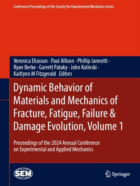 Kaitlynn M Fitzgerald, John Kolinski, Garrett Pataky, Ryan Berke, Phillip Jannotti, Paul Allison, Veronica Eliasson - Dynamic Behavior of Materials and Mechanics of Fracture, Fatigue, Failure & Damage Evolution, Volume 1, E-bok
