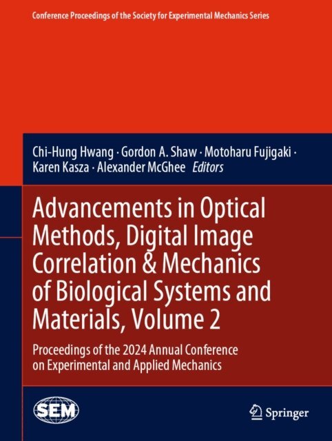 Alexander McGhee, Karen Kasza, Motoharu Fujigaki, Gordon A. Shaw, Chi-Hung Hwang - Advancements in Optical Methods, Digital Image Correlation & Mechanics of Biological Systems and Materials, Volume 2, E-bok