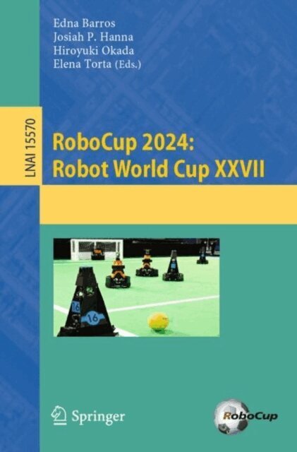 Elena Torta, Hiroyuki Okada, Josiah P. Hanna, Edna Barros - RoboCup 2024: Robot World Cup XXVII, E-bok