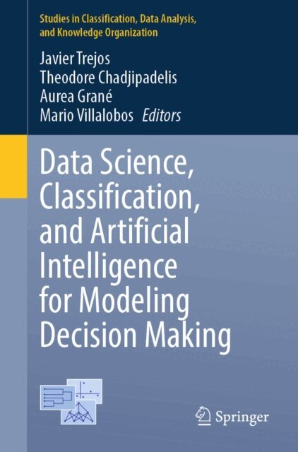 Mario Villalobos, Aurea Grane, Theodore Chadjipadelis, Javier Trejos - Data Science, Classification, and Artificial Intelligence for Modeling Decision Making, E-bok