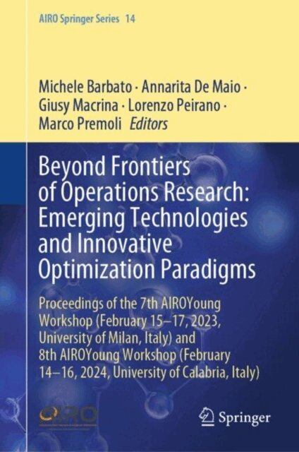 Marco Premoli, Lorenzo Peirano, Giusy Macrina, Annarita De Maio, Michele Barbato - Beyond Frontiers of Operations Research: Emerging Technologies and Innovative Optimization Paradigms, E-bok