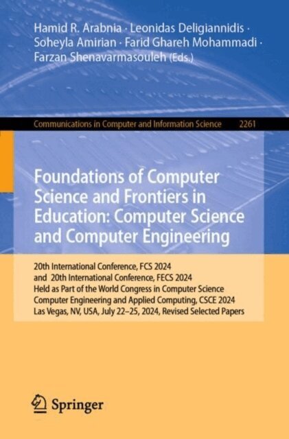 Farzan Shenavarmasouleh, Farid Ghareh Mohammadi, Soheyla Amirian, Leonidas Deligiannidis, Hamid R. Arabnia - Foundations of Computer Science and Frontiers in Education: Computer Science and Computer Engineering, E-bok