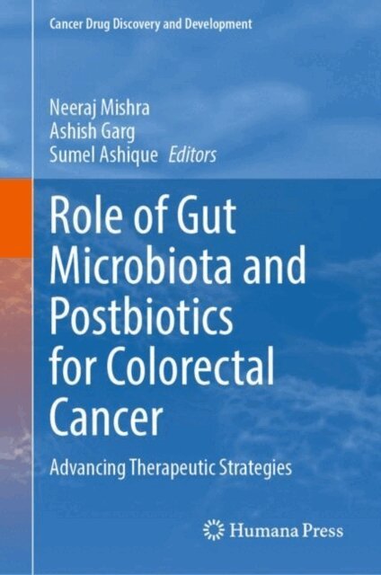 Sumel Ashique, Ashish Garg, Neeraj Mishra - Role of Gut Microbiota and Postbiotics for Colorectal Cancer, E-bok