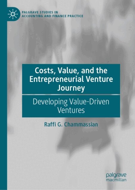 Raffi G. Chammassian - Costs, Value, and the Entrepreneurial Venture Journey, E-bok
