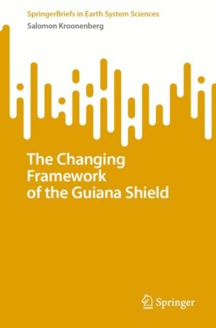 Salomon Kroonenberg - Changing Framework of the Guiana Shield, E-bok