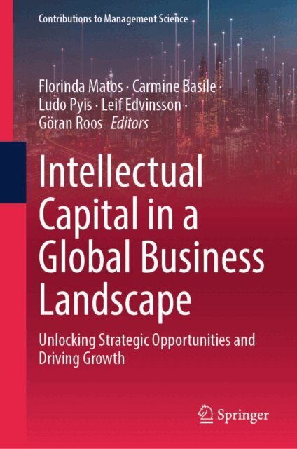 Goran Roos, Leif Edvinsson, Ludo Pyis, Carmine Basile, Florinda Matos - Intellectual Capital in a Global Business Landscape, E-bok
