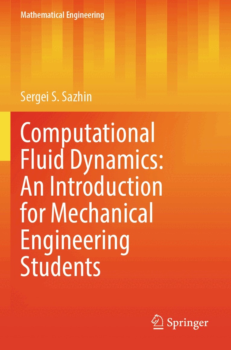 Sergei S. Sazhin - Computational Fluid Dynamics: An Introduction for Mechanical Engineering Students, Häftad