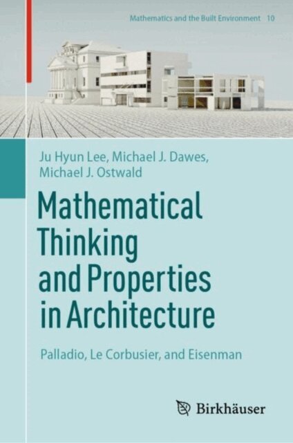 Michael J. Ostwald, Michael J. Dawes, Ju Hyun Lee - Mathematical Thinking and Properties in Architecture, E-bok