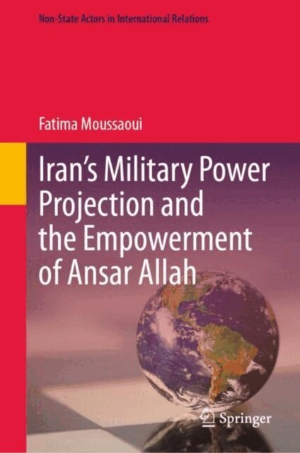 Fatima Moussaoui - Iran's Military Power Projection and the Empowerment of Ansar Allah, E-bok