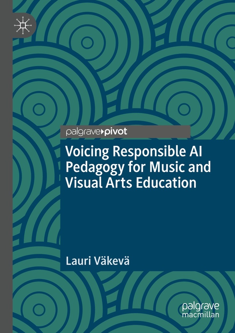 Lauri Väkevä - Voicing Responsible AI Pedagogy for Music and Visual Arts Education, Häftad