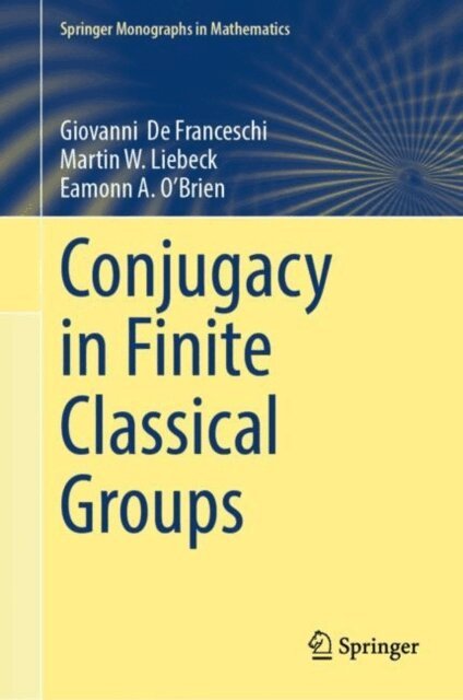 Eamonn A. O'Brien, Martin W. Liebeck, Giovanni De Franceschi - Conjugacy in Finite Classical Groups, E-bok