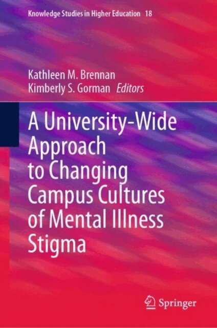 Kimberly S. Gorman, Kathleen M. Brennan - University-Wide Approach to Changing Campus Cultures of Mental Illness Stigma, E-bok