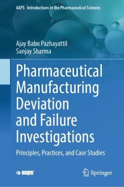 Sanjay Sharma, Ajay Babu Pazhayattil - Pharmaceutical Manufacturing Deviation and Failure Investigations, E-bok