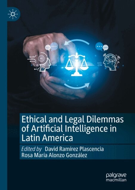 Rosa Maria Alonzo Gonzalez, David Ramirez Plascencia - Ethical and Legal Dilemmas of Artificial Intelligence in Latin America, E-bok