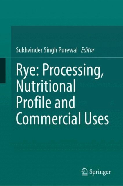 Sukhvinder Singh Purewal - Rye: Processing, Nutritional Profile and Commercial Uses, E-bok