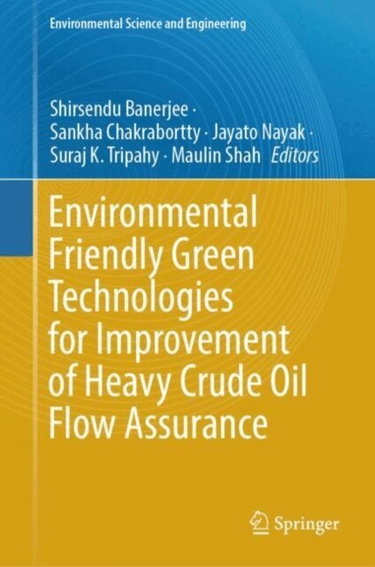 Maulin Shah, Suraj K. Tripahy, Jayato Nayak, Sankha Chakrabortty, Shirsendu Banerjee - Environmental Friendly Green Technologies for Improvement of Heavy Crude Oil Flow Assurance, E-bok