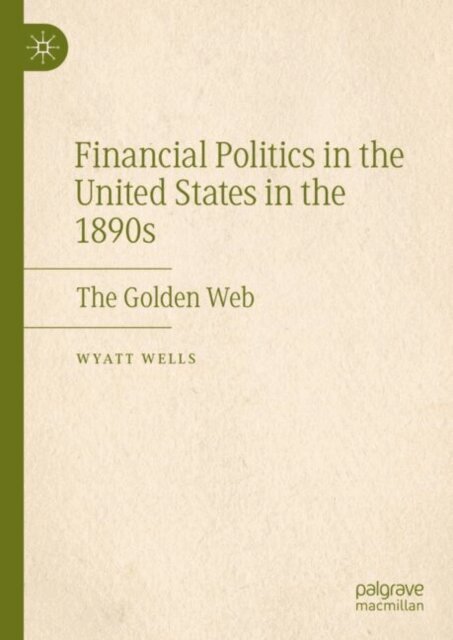 Wyatt Wells - Financial Politics in the United States in the 1890s, E-bok