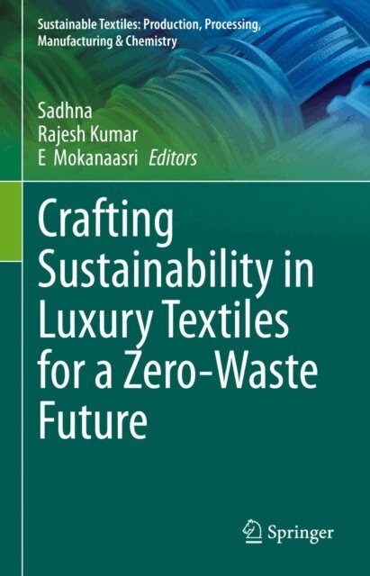 E Mokanaasri, Rajesh Kumar, Sadhna - Crafting Sustainability in Luxury Textiles for a Zero-Waste Future, E-bok